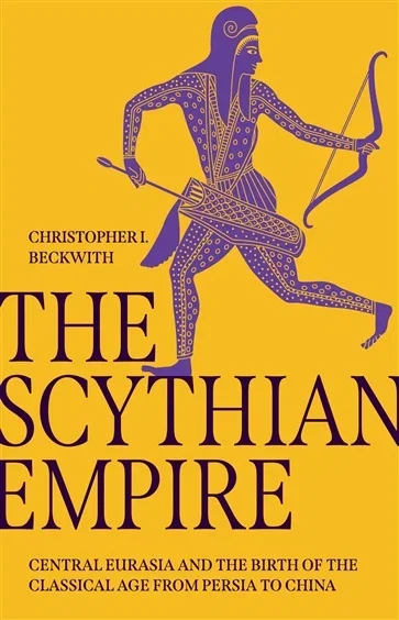 The Scythian Empire, by Christopher I. Beckwith