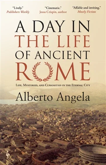 A Day in the Life of Ancient Rome, by Alberto Angela