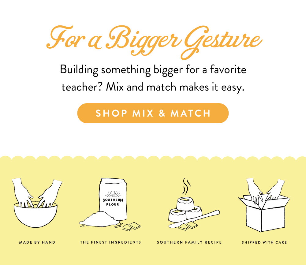 For a Bigger Gesture. Building something bigger for a favorite teacher? Mix and match makes it easy.