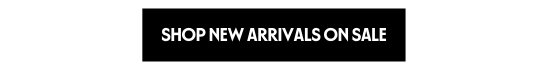 SHOP NEW ARRIVALS ON SALE