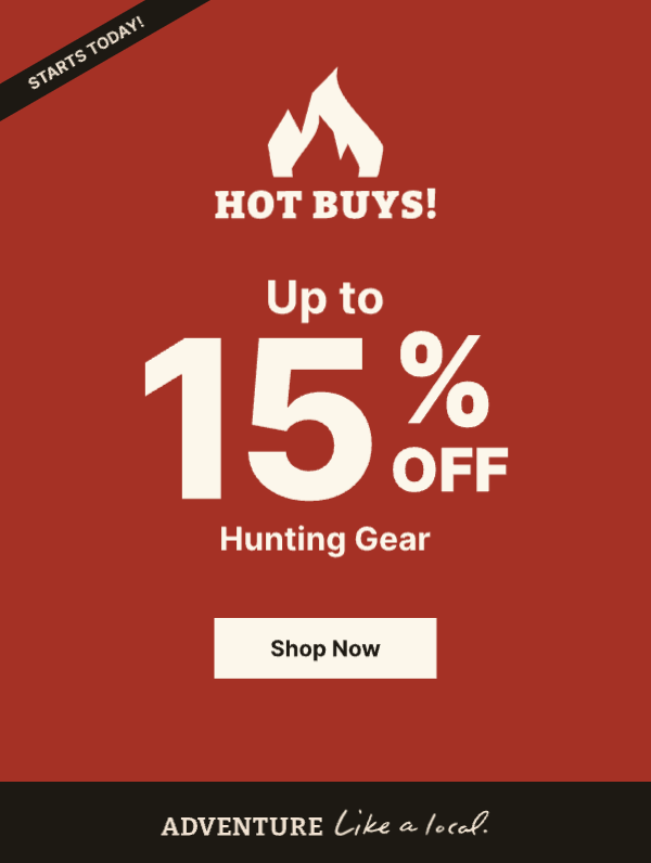 Hot Buys Start Today! Up to 15% Off Hunting Gear