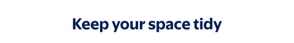 Keep your space tidy