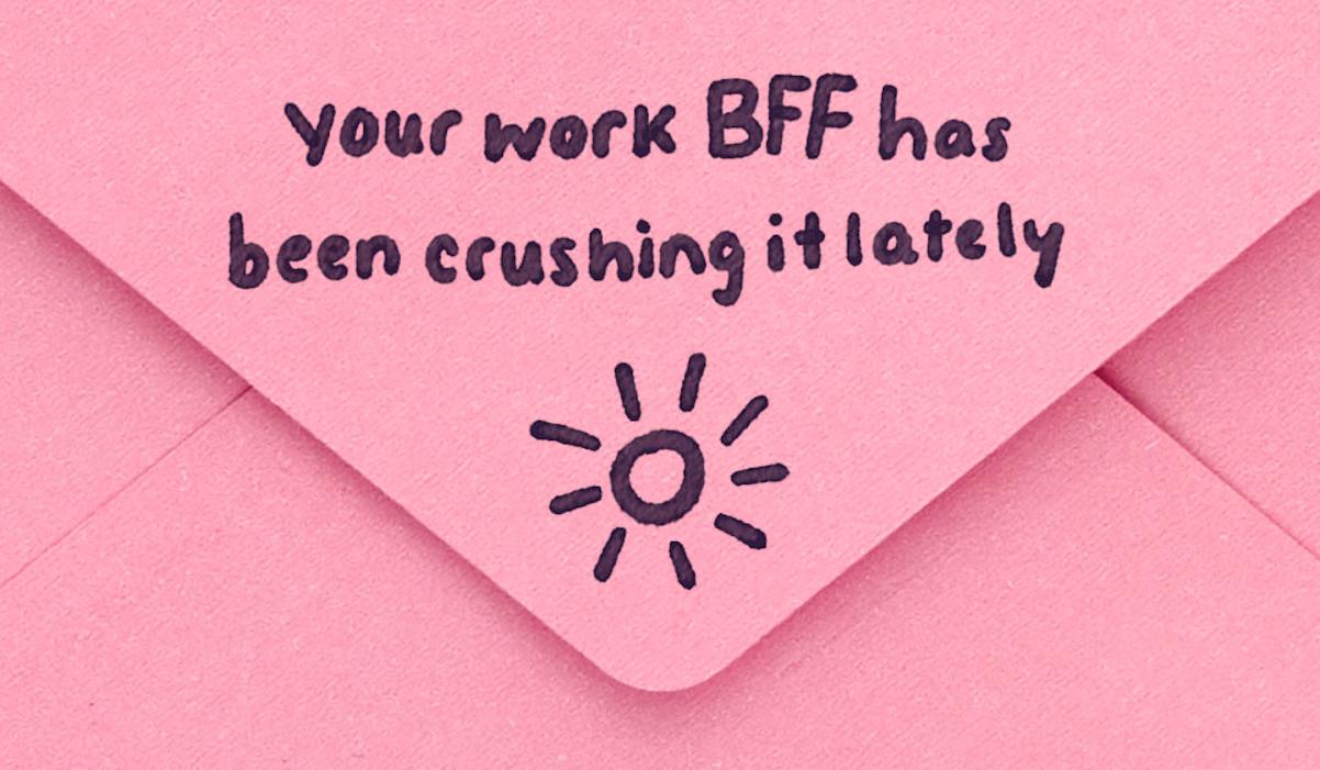 your work BFF has been crushing it lately