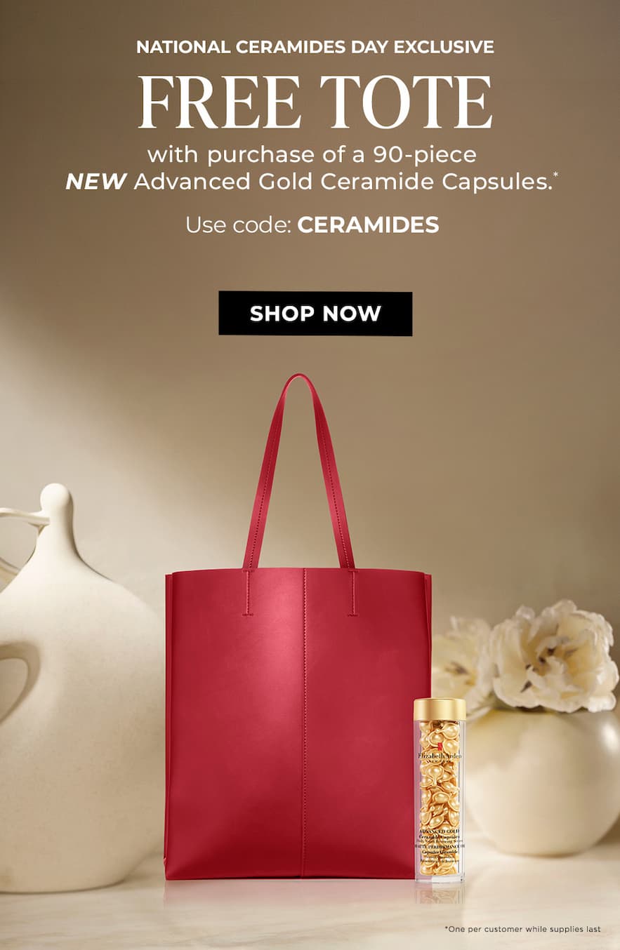 National Ceramides Day Exclusive FREE TOTE with purchase of a 90-piece NEW Advanced Gold Ceramide Capsules. Use code: CERAMIDES