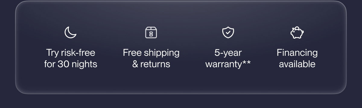 Try risk-free for 30 nights | Free shipping & returns | 5-year warranty**