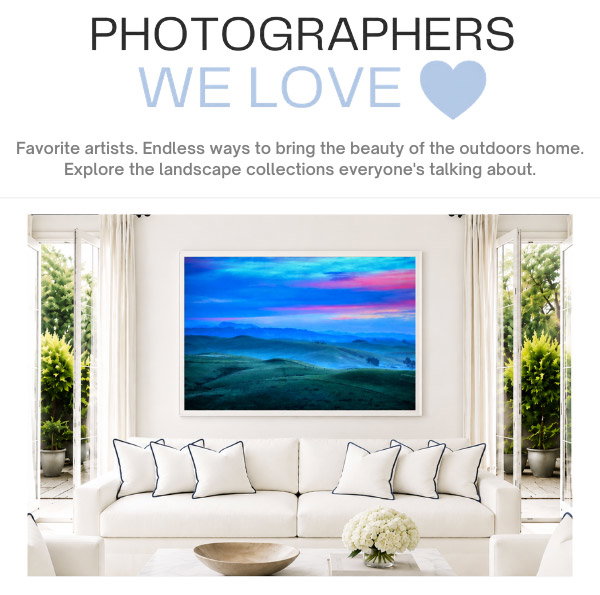 Photographers We Love - Favorite artists. Endless ways to bring the beauty of the outdoors home. Explore the landscape collections everyone's talking about.
