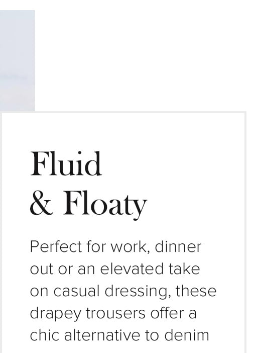 Perfect for work, dinner out or an elevated take on casual dressing, these drapey trousers offer a chic alternative to denim