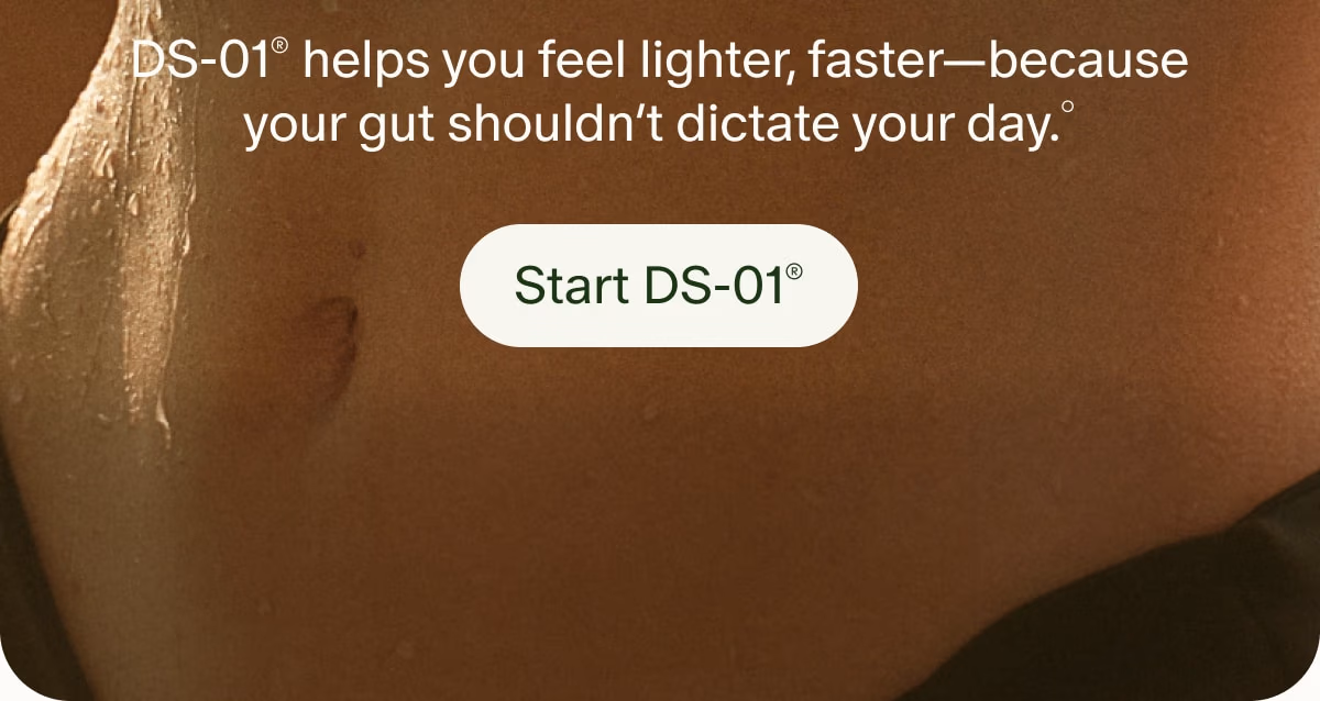 DS-01® helps you feel lighter, faster—because your gut shouldn’t dictate your day.° | Start DS-01®