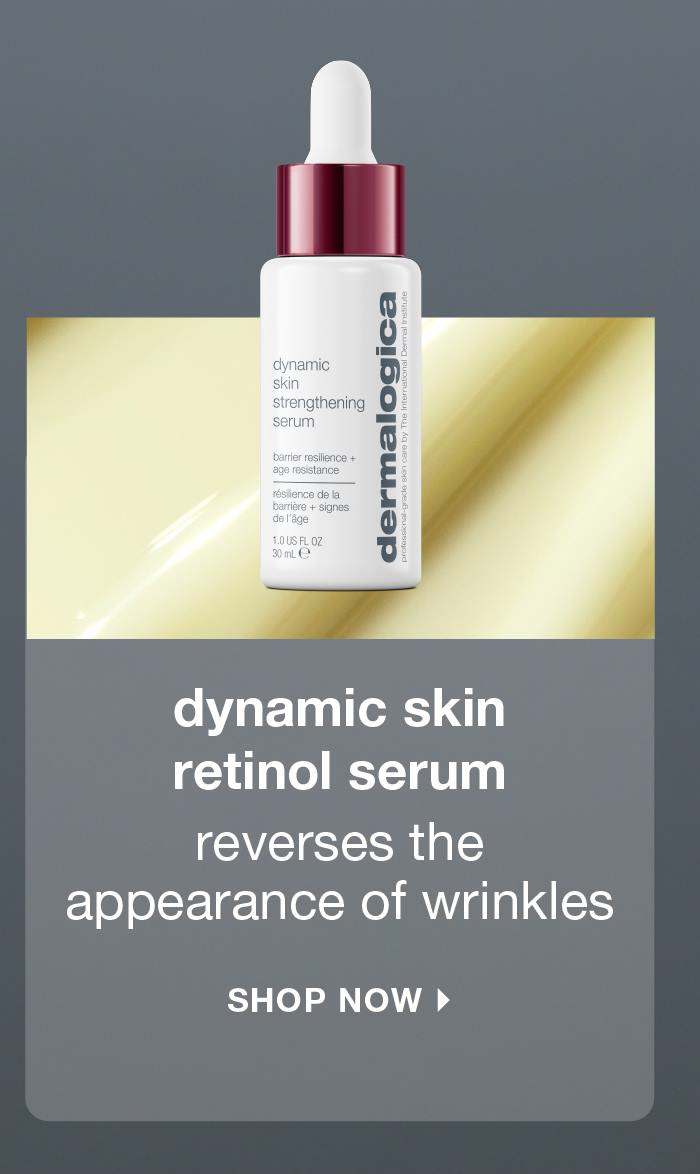dynamic skin retinol serum ​  reverses the appearance of wrinkles​  SHOP NOW​