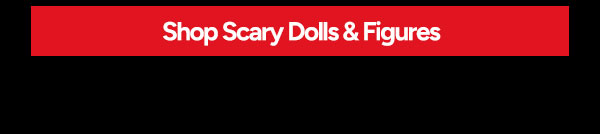 Shop Scary Dolls & Figures