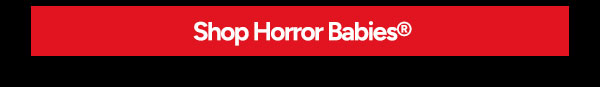 Shop Horror Babies®
