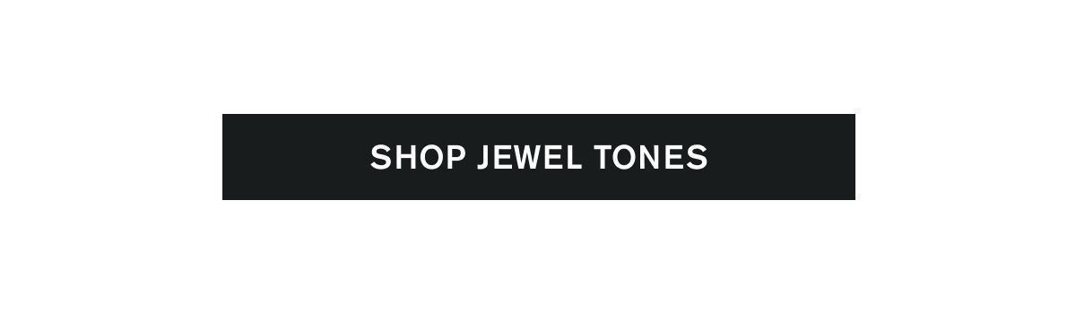 SHOP JEWEL TONES