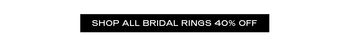 SHOP ALL BRIDAL RINGS 40% OFF