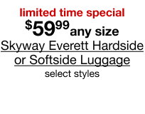 limited time special $59.99 any size Skyway Everett Hardside or Softside Luggage