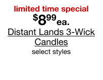limited time special $8.99 Distant Lands 3-Wick Candles