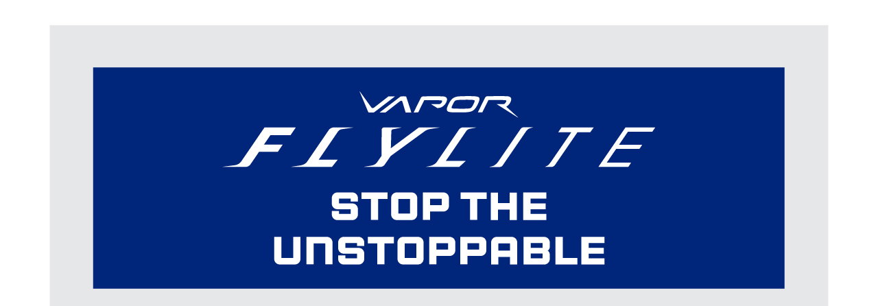 B6- Vapor Flylite Stop The Unstoppable