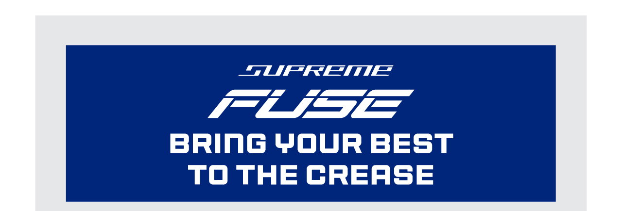 B1- Supreme FUSE Bring Your Best To The Crease