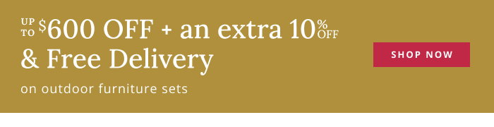 Save up to $600 OFF + an extra 10% OFF & Free Delivery on outdoor furniture sets