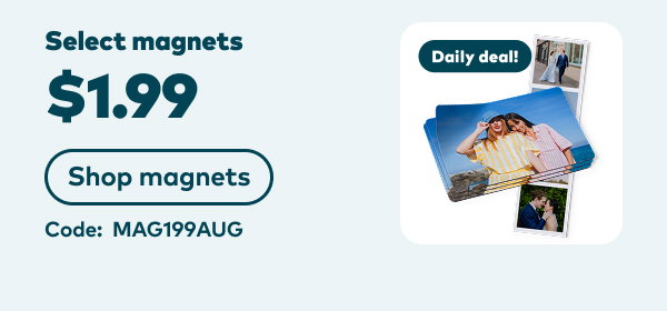 $1.99 select magnets. Daily deal! Code: MAG199AUG. Shop magnets.
