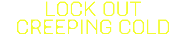 Lock out creeping cold