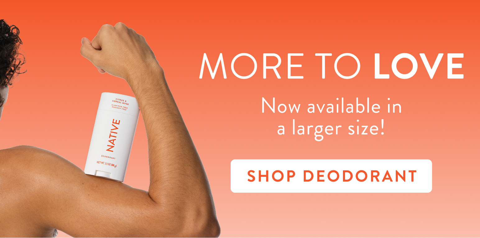 More to love.Now available in a larger size! Shop deodorant