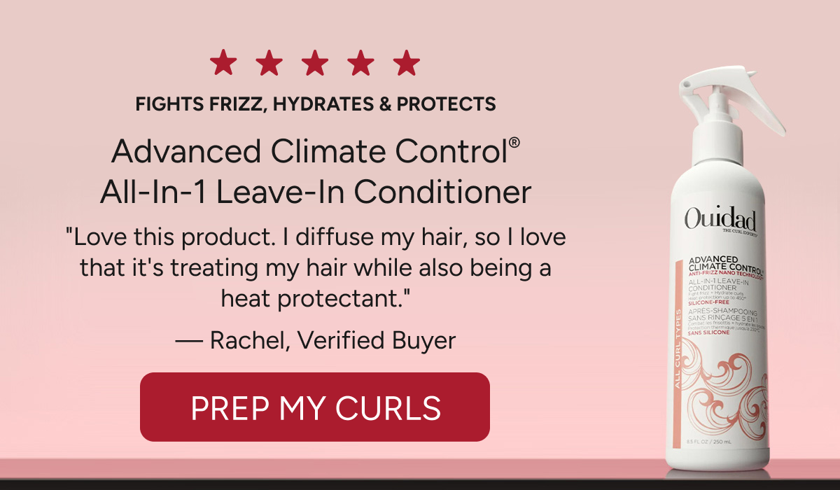 Fights frizz, hydrates & protects  Advanced Climate Control® All-In-1 Leave-In Conditioner  "Love this product. I diffuse my hair, so I love that it's treating my hair while also being a heat protectant."  — Rachel, Verified Buyer