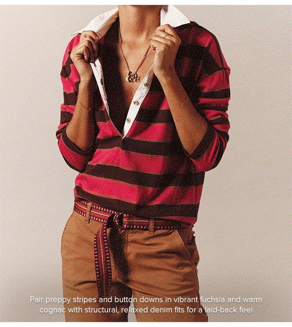 Pair preppy stripes and button downs in vibrant fuchsia and warm cognac with structural, relaxed denim fits for a laid-back feel