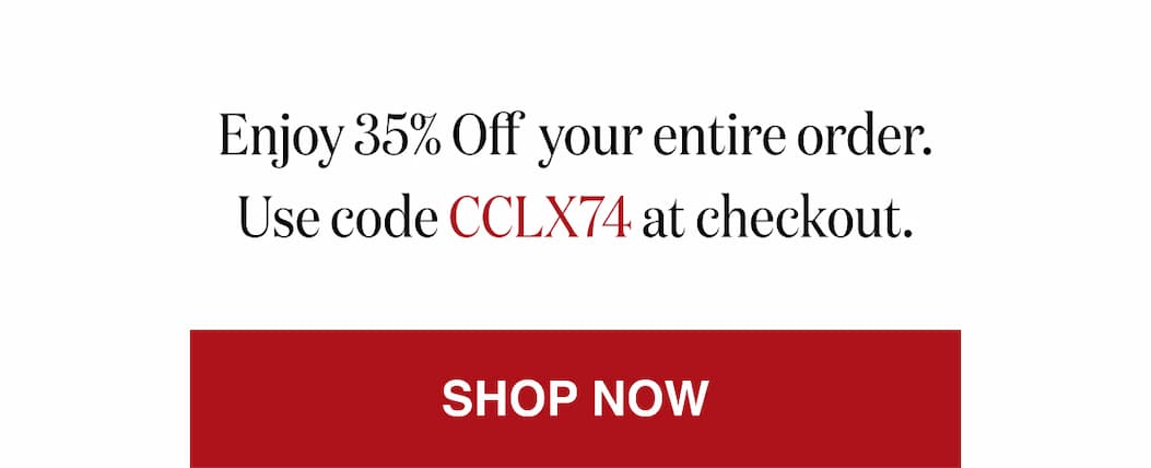 *At checkout, enter promo code CCLX74 to receive 35% Off your entire order!