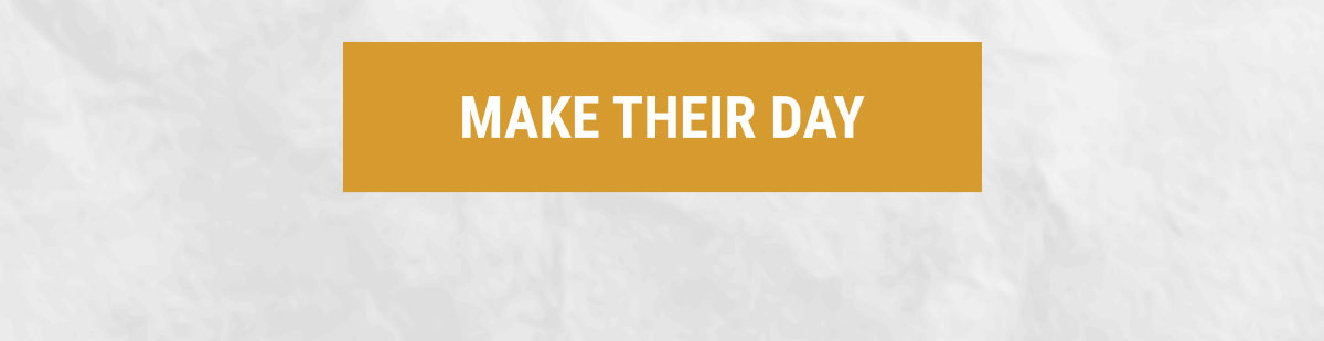MAKE THEIR DAY