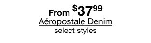 From $37.99 Aéropostale Denim | select styles