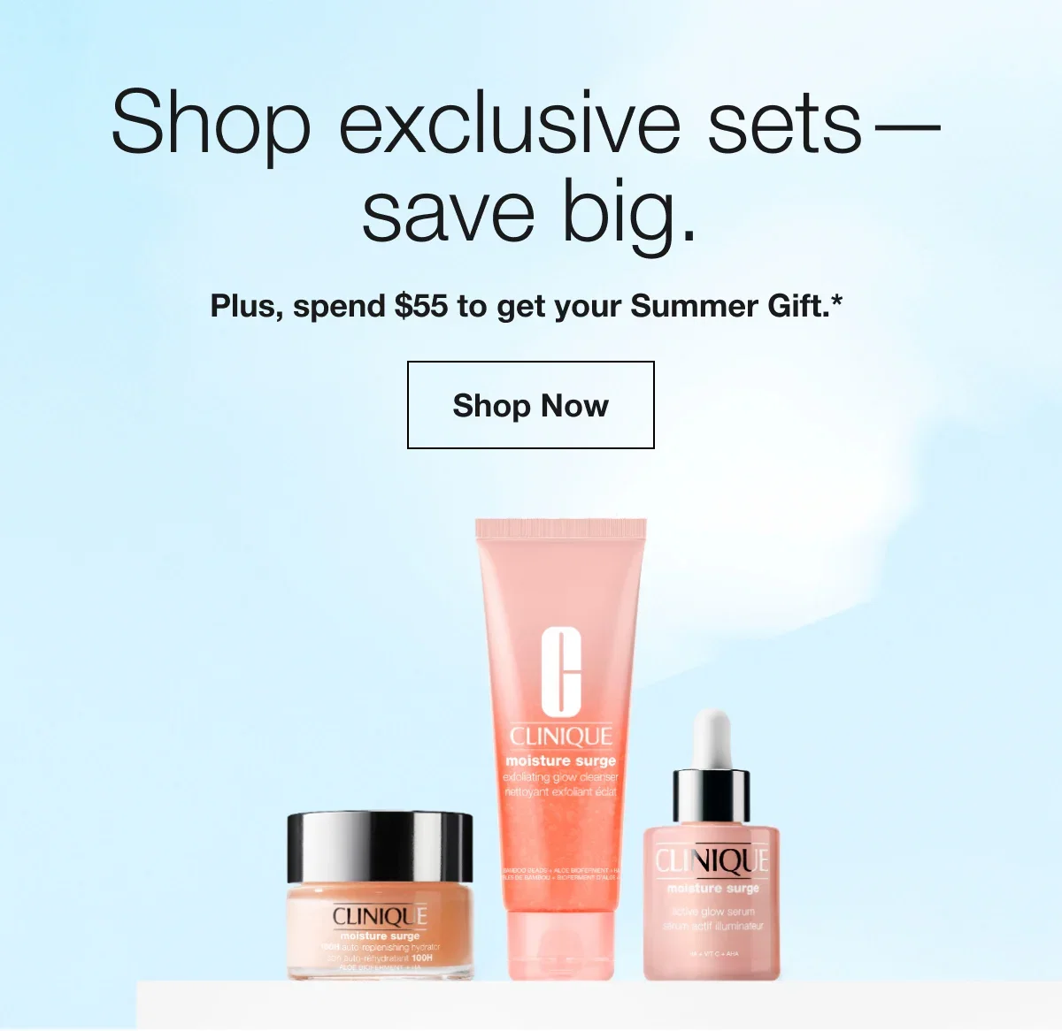Shop exclusive sets— save big. | Plus, spend $55 to get your Summer Gift.* | Shop Now