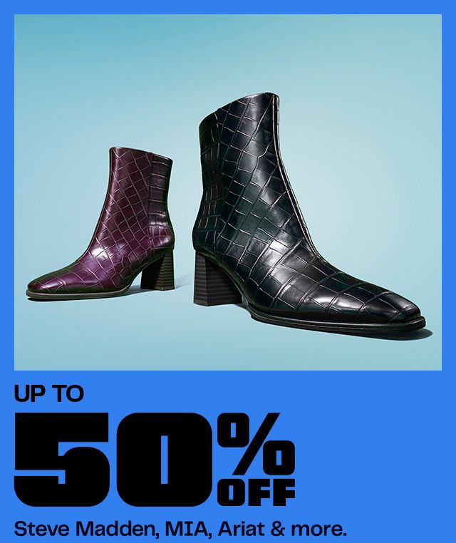 Up to 50% Off Steve Madden, MIA, Ariat & more.