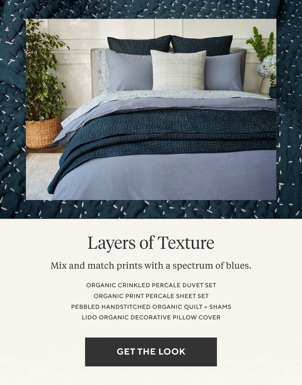 LAYERS OF TEXTURE Mix and match prints with a spectrum of blues. Get the Look >