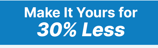 Make It Yours for 30% Less