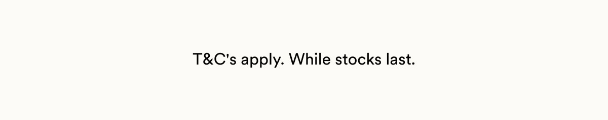 T&C's apply. While stocks last.