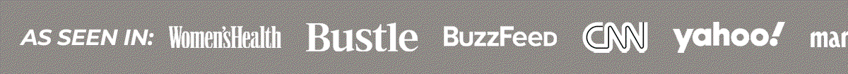 As seen in: Yahoo! CNN, marie claire,, Bustle, BuzzFeed, Women's Health