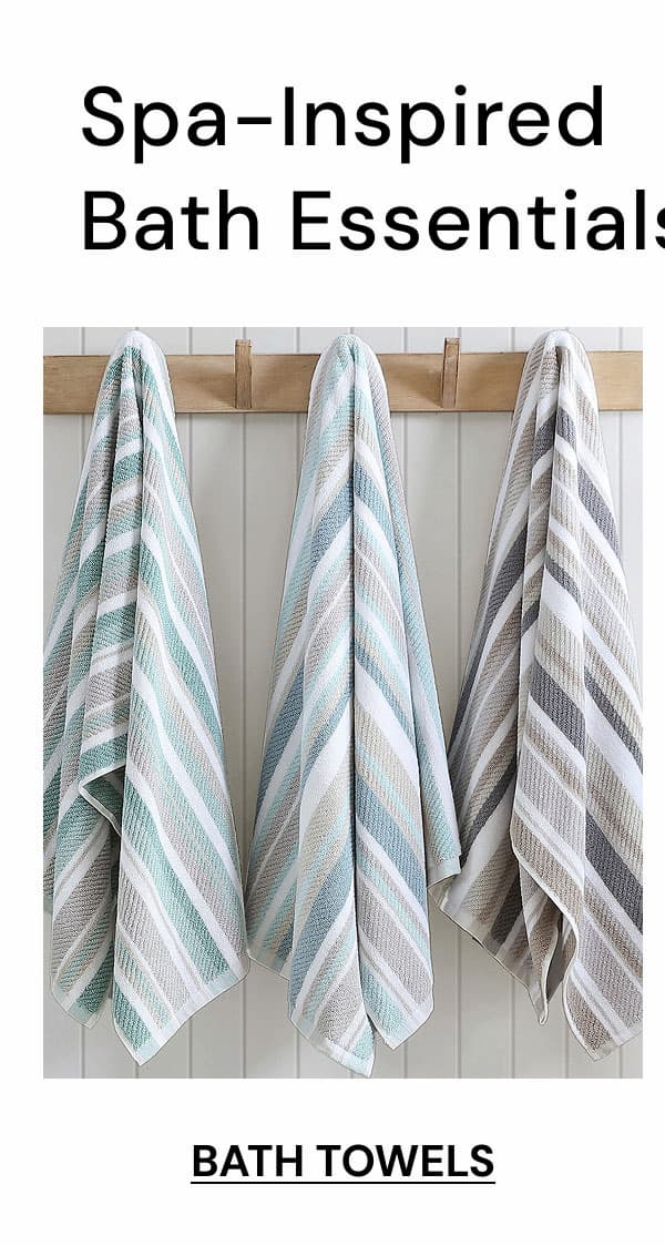 Spa-inspired bath essentials. Shop bath towels