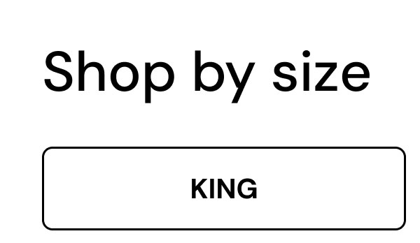 Shop by Size. Shop king. 