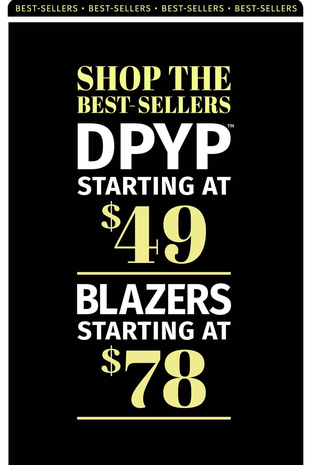SHOP BEST-SELLERS DPYP STARTING AT  $49 BLAZERS STARTING AT $78