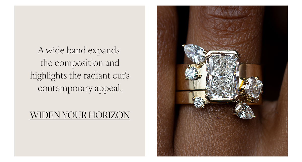 A wide band expands the composition and highlights the radiant cut’s contemporary appeal. Widen Your Horizon
