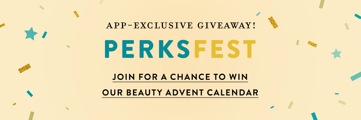 app-exclusive giveaway! perksfest, join for a chance to win our beauty advent calendar