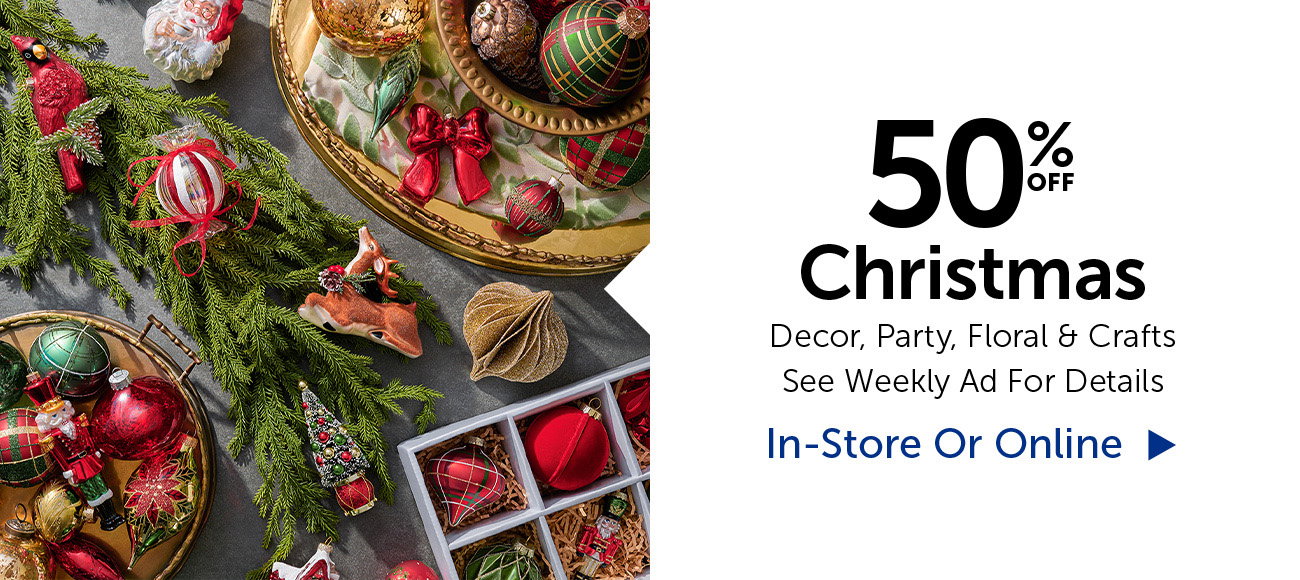50% Off Christmas - Decor, Party, Floral & Crafts