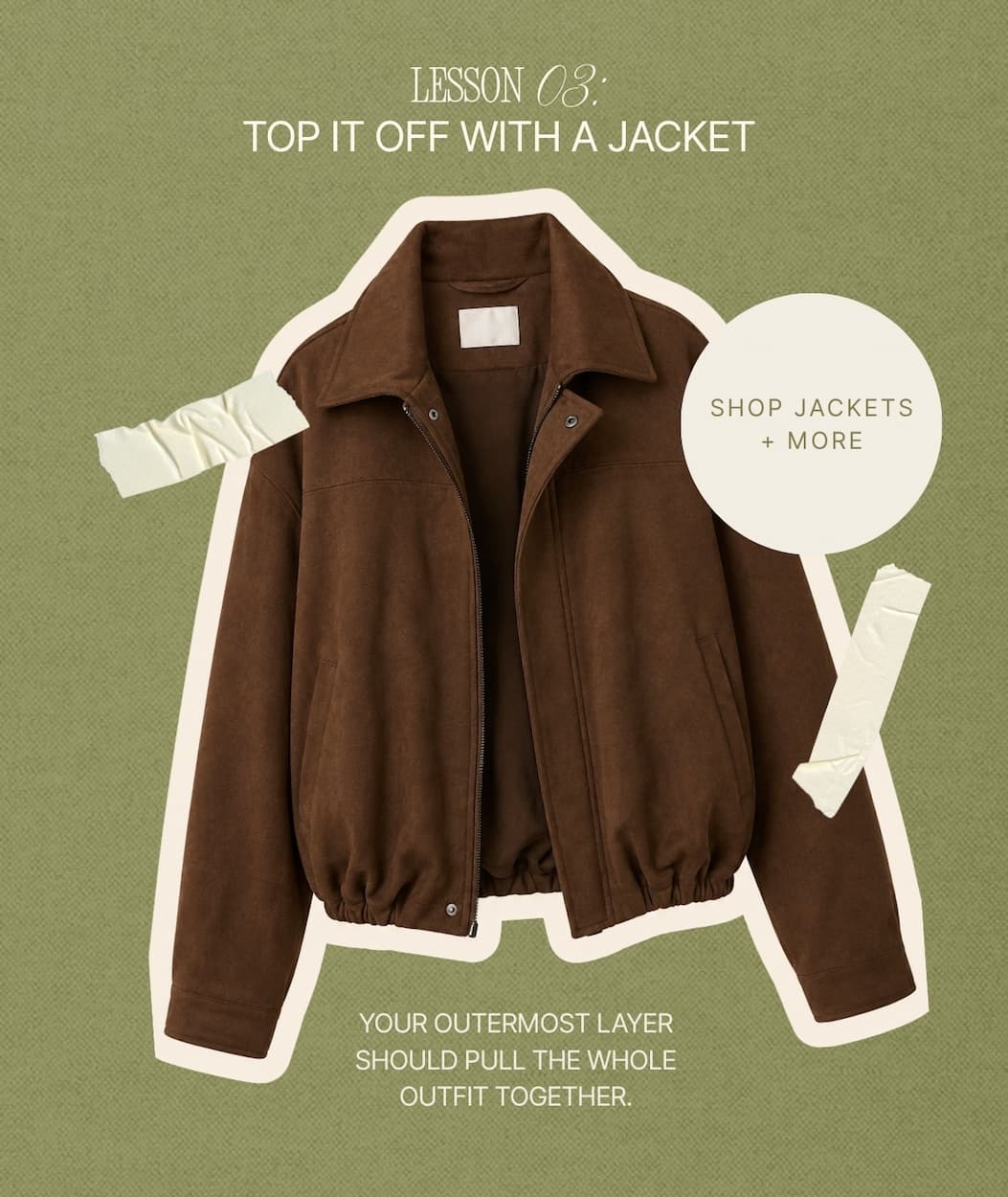 "Lesson 03: Top it off with a jacket. Shop Jackets + More."