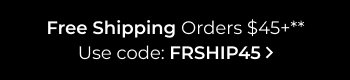 Free Shipping on orders of $45+ Use code FRSHIP45