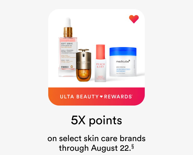5X Points on select skin care brands through August 22.§