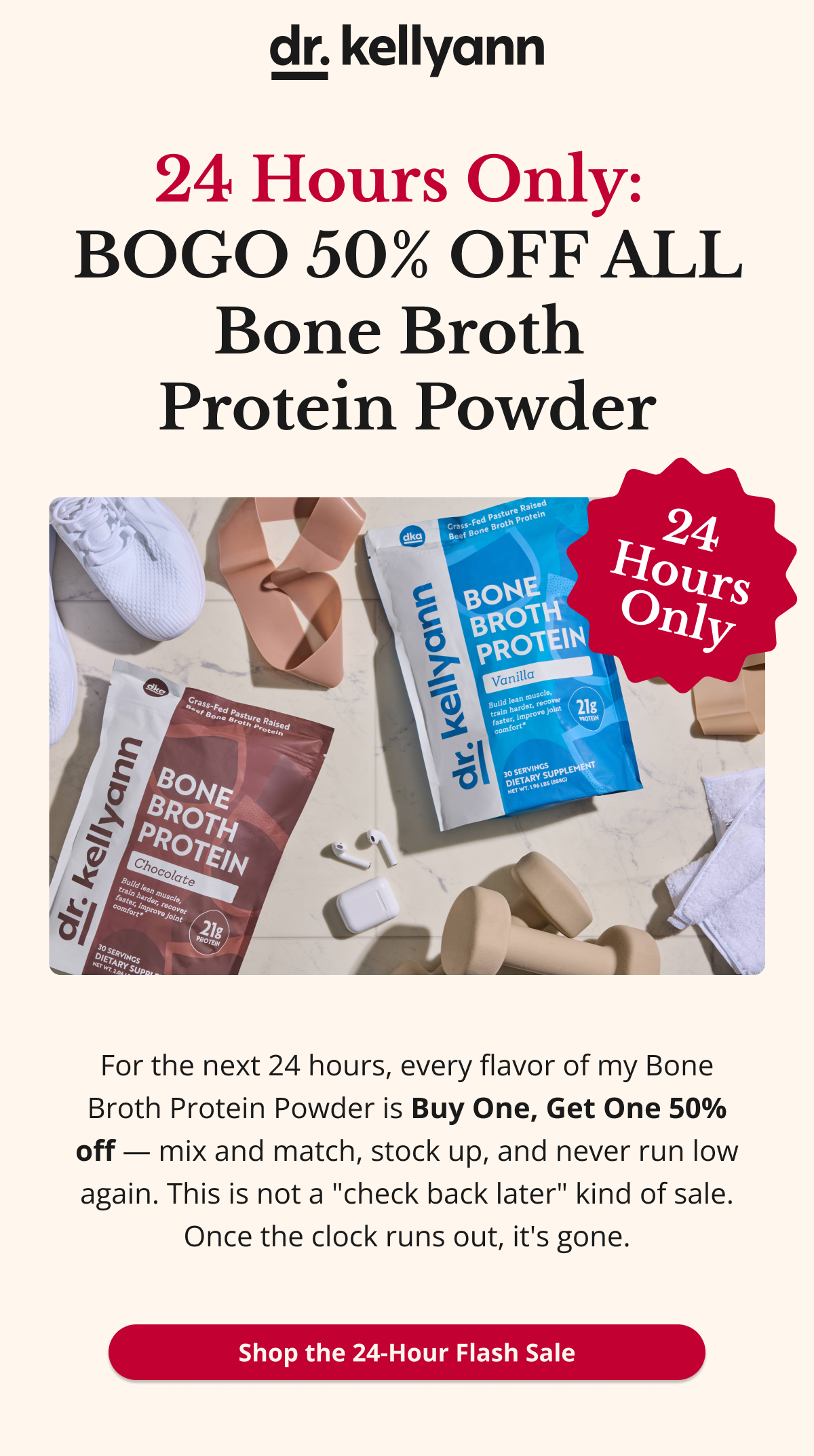 24 Hours Only:  BOGO 50% OFF ALL Bone Broth  Protein Powder For the next 24 hours, every flavor of my Bone Broth Protein Powder is Buy One, Get One 50% off — mix and match, stock up, and never run low again. This is not a "check back later" kind of sale. Once the clock runs out, it's gone. Shop the 24-Hour Flash Sale