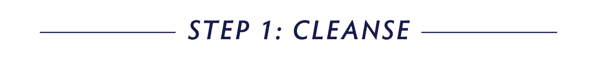 Step 1 Cleanse