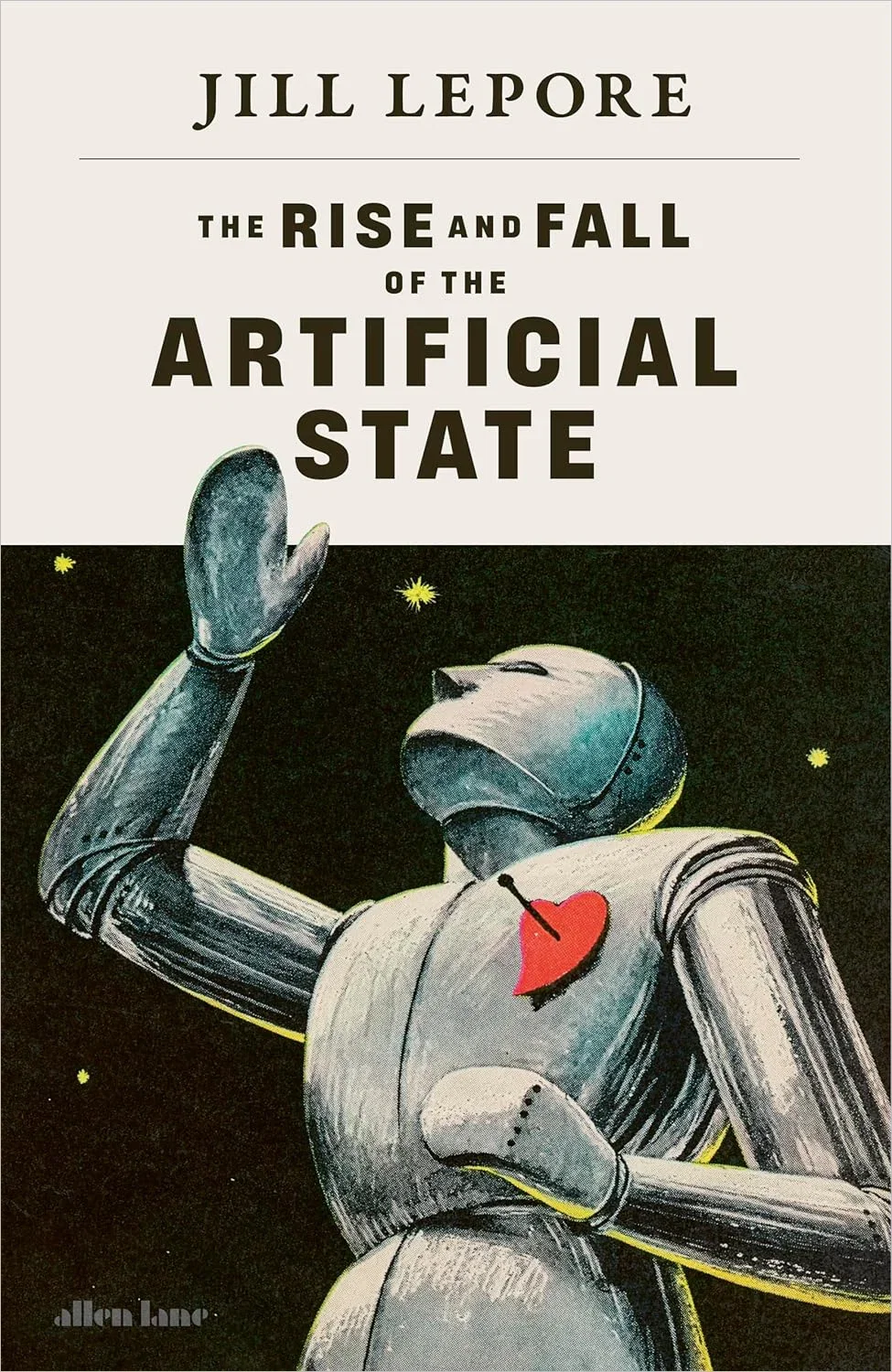 The Rise and Fall of the Artificial State by Jill Lepore