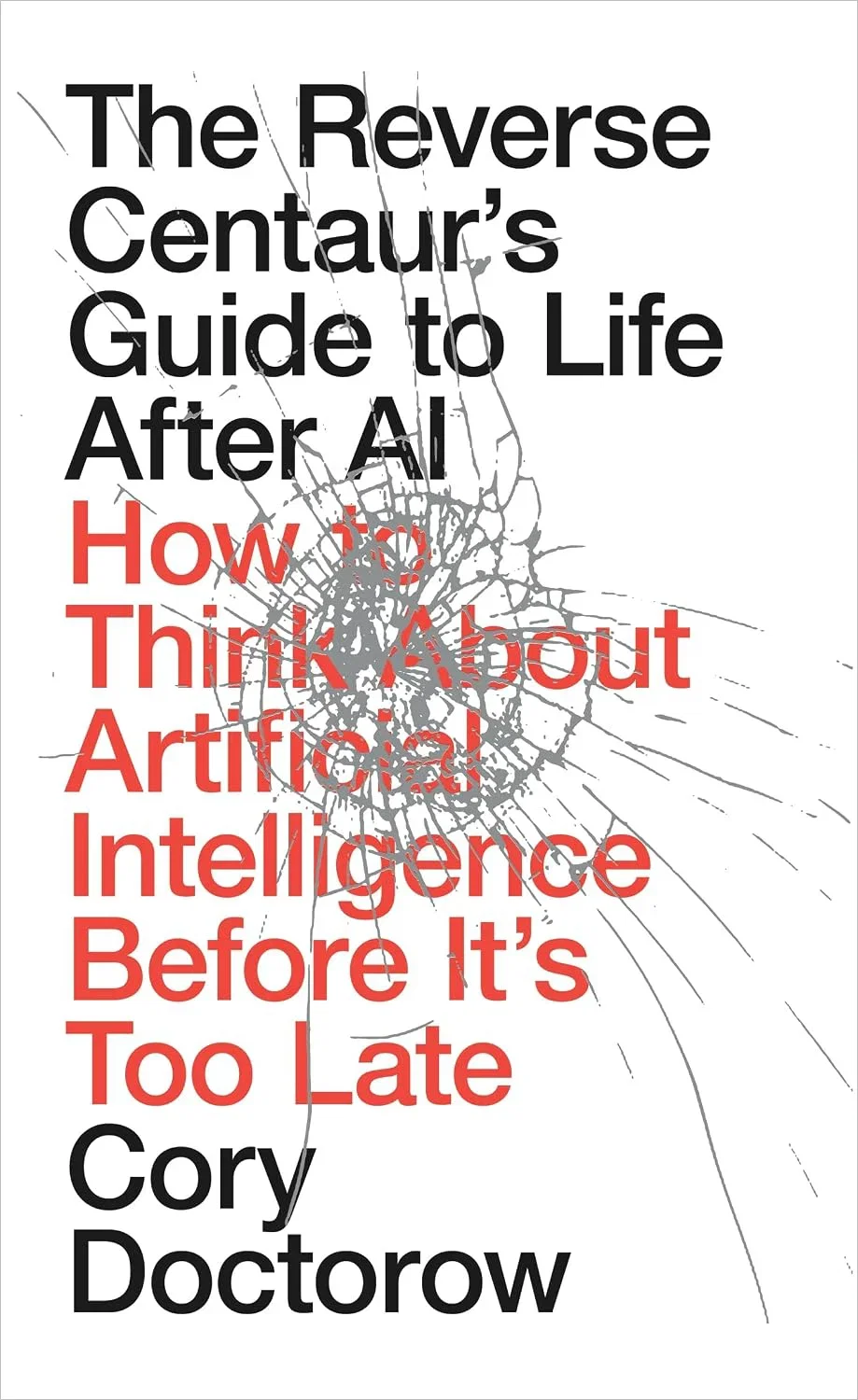 The Reverse Centaur's Guide to Life After AI by Cory Doctorow
