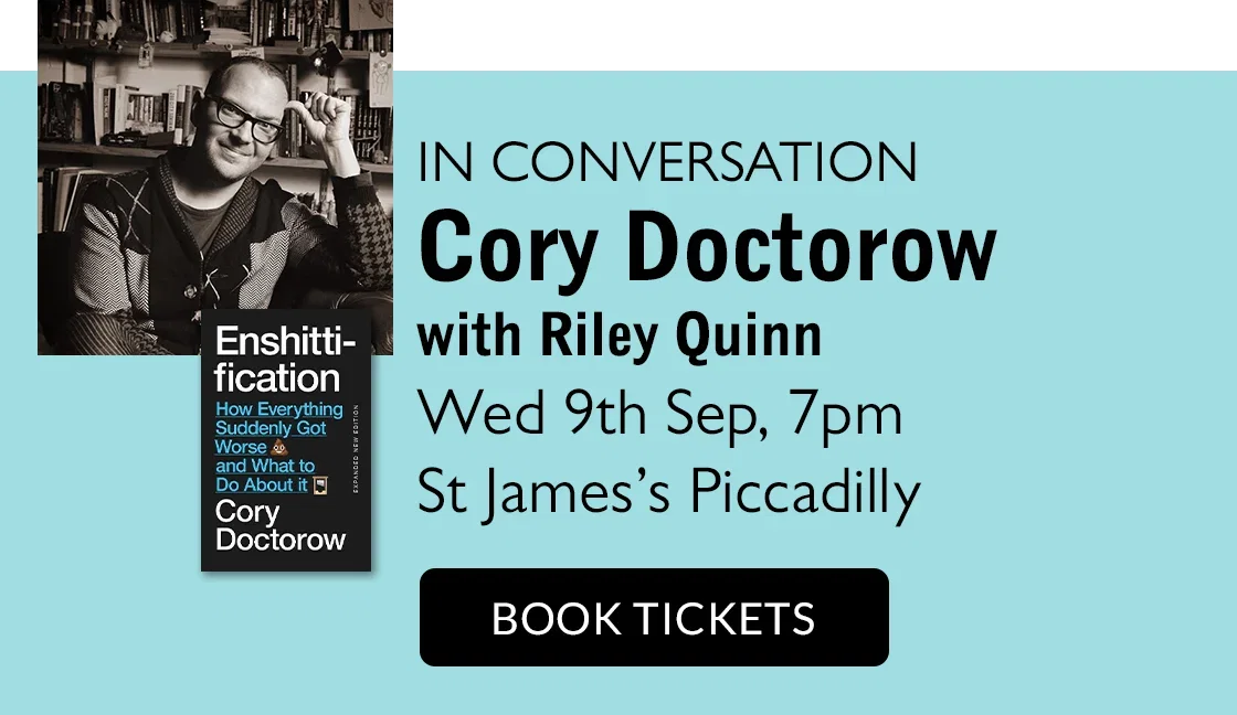 IN CONVERSATION | Cory Doctorow with Riley Quinn | Wed 9th Sep, 7pm | St James's Piccadilly | BOOK TICKETS